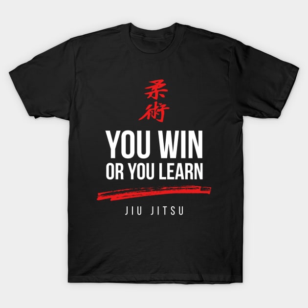 You Win or You Learn Jiu Jitsu T-Shirt by ThreadsMonkey